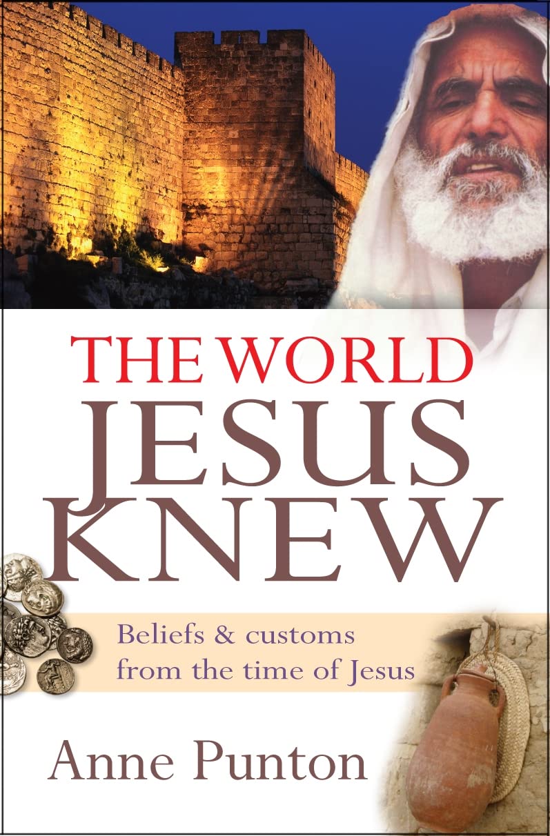 The World Jesus Knew: Beliefs & Customs from the Time of Jesus