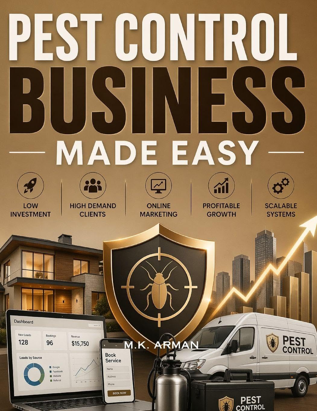 Pest Control Business Made Easy: A Step-by-Step Blueprint to Start, Market, and Grow a Profitable Pest Control Business Online with Low Investment, High Demand Clients, and Scalable Systems: 3