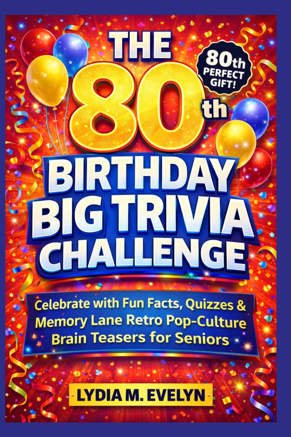 The 80th Birthday Big Trivia Challenge: Celebrate with Fun Facts, Quizzes & Memory Lane Retro Pop-Culture Brain Teasers for Seniors