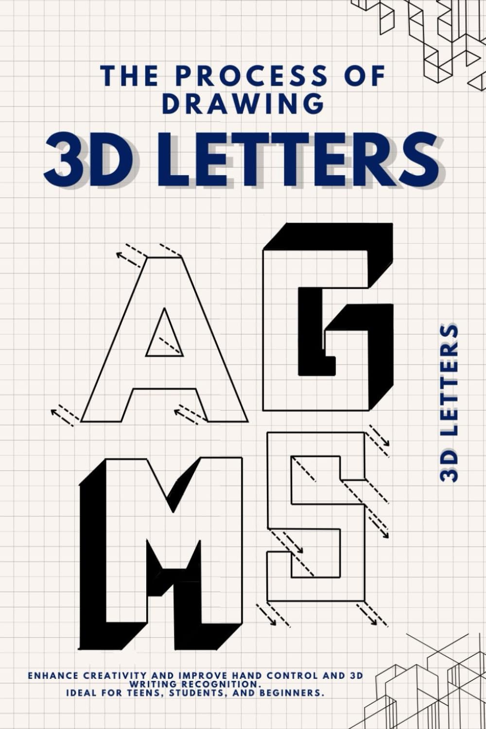 The Process of Drawing 3D Letters: Creative 3D Lettering Exercises. A Step-by-Step Guide to 3D Lettering for Teens and Beginners. Practice Depth, Shadow, and Perspective the Fun Way.