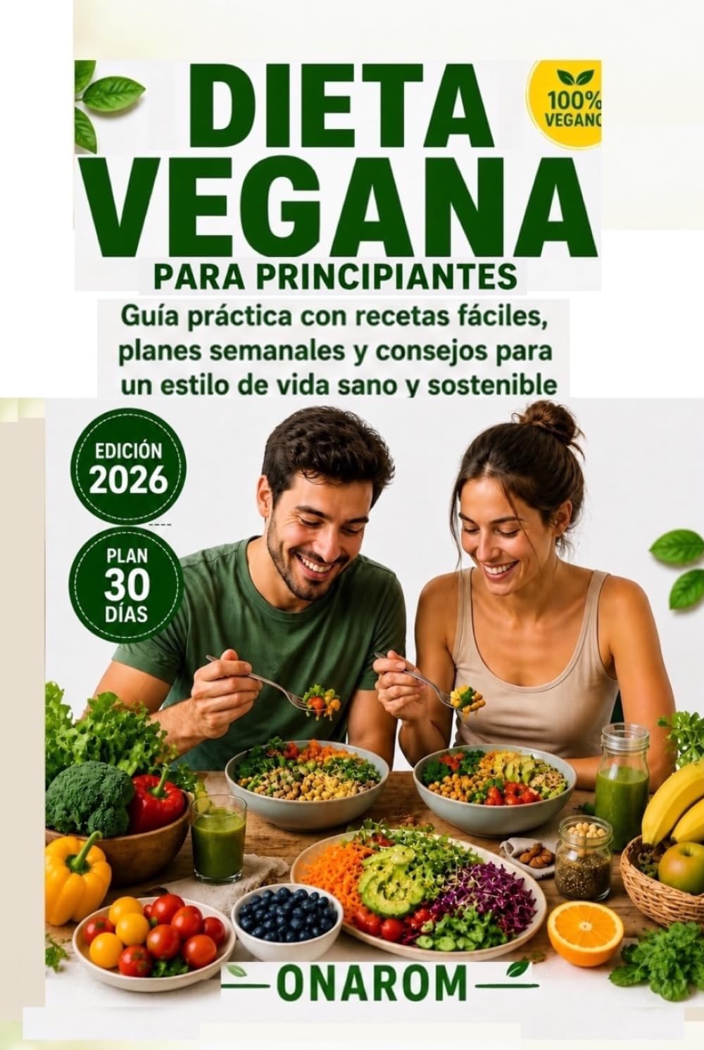 DIETA VEGANA PARA PRINCIPIANTES: Guía práctica con recetas fáciles, planes semanales y consejos para un estilo de vida saludable y sostenible