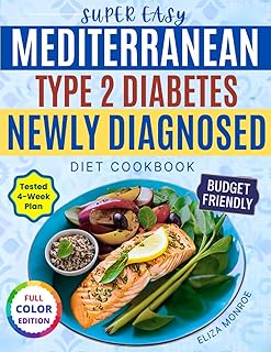 Super Easy Mediterranean Type 2 Diabetes Diet Cookbook for Newly Diagnosed: 4-Week plan of Budget-Friendly, Quick & Satisfying Meals for Women Tired of Feeling Restricted by Their Diagnosis