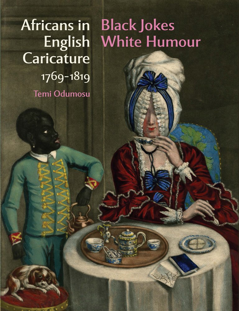 Africans in English Caricature 1769-1819: Black Jokes White Humour (Harvey Miller - Art History (Outside a Series))