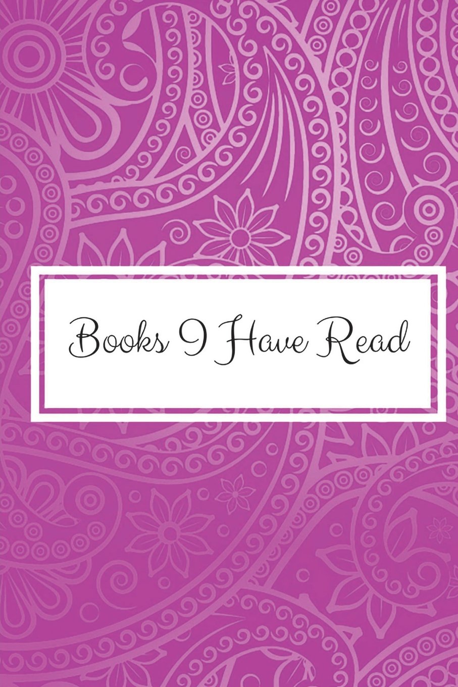 Books I Have Read: Reading Journal, Books I Have Read, Reading List Of Books I Want/Need To Read, Book Log, Record Of Books Read, Reading Journal For ... Track Your Favorite Books,Space For 50 Books!