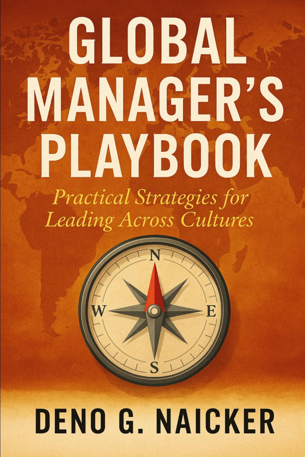 Global Manager's Playbook: Practical Strategies For Leading Across Cultures: 1 (Leadership Shift (CEIShift))
