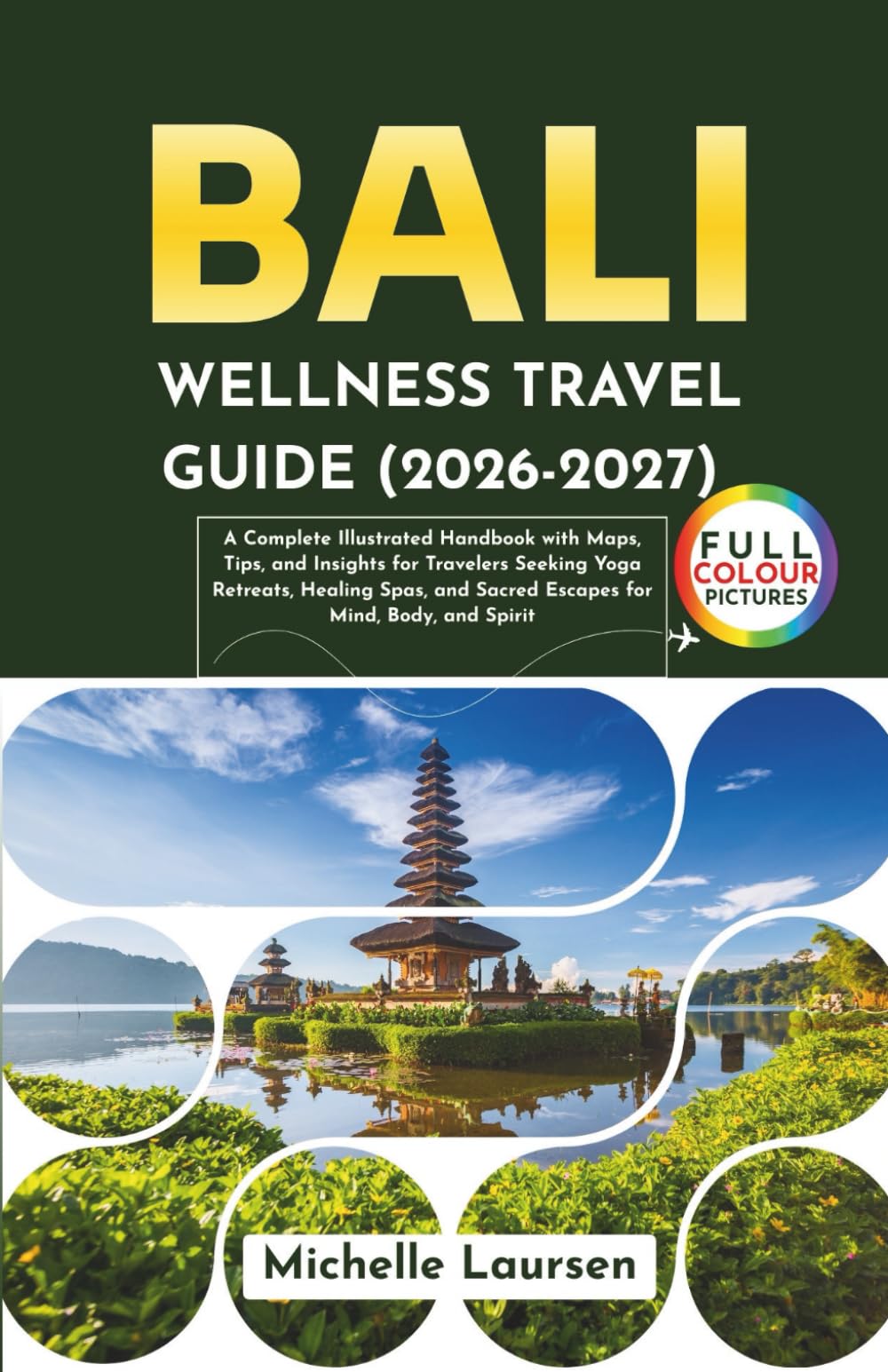 Bali Wellness Travel Guide 2026-2027: A Complete Illustrated Handbook with Maps, Tips, and Insights for Travelers Seeking Yoga Retreats. Healing Spas, and Sacred Escapes for Mind, Body and Spirit