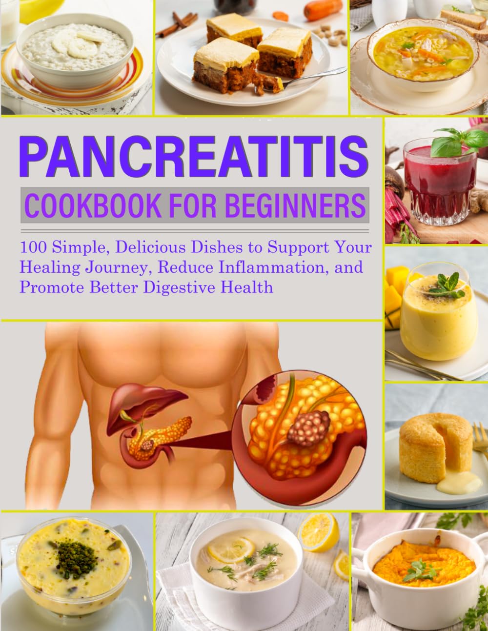 Pancreatitis Cookbook for Beginners: 100 Simple, Delicious Dishes to Support Your Healing Journey, Reduce Inflammation, and Promote Better Digestive Health