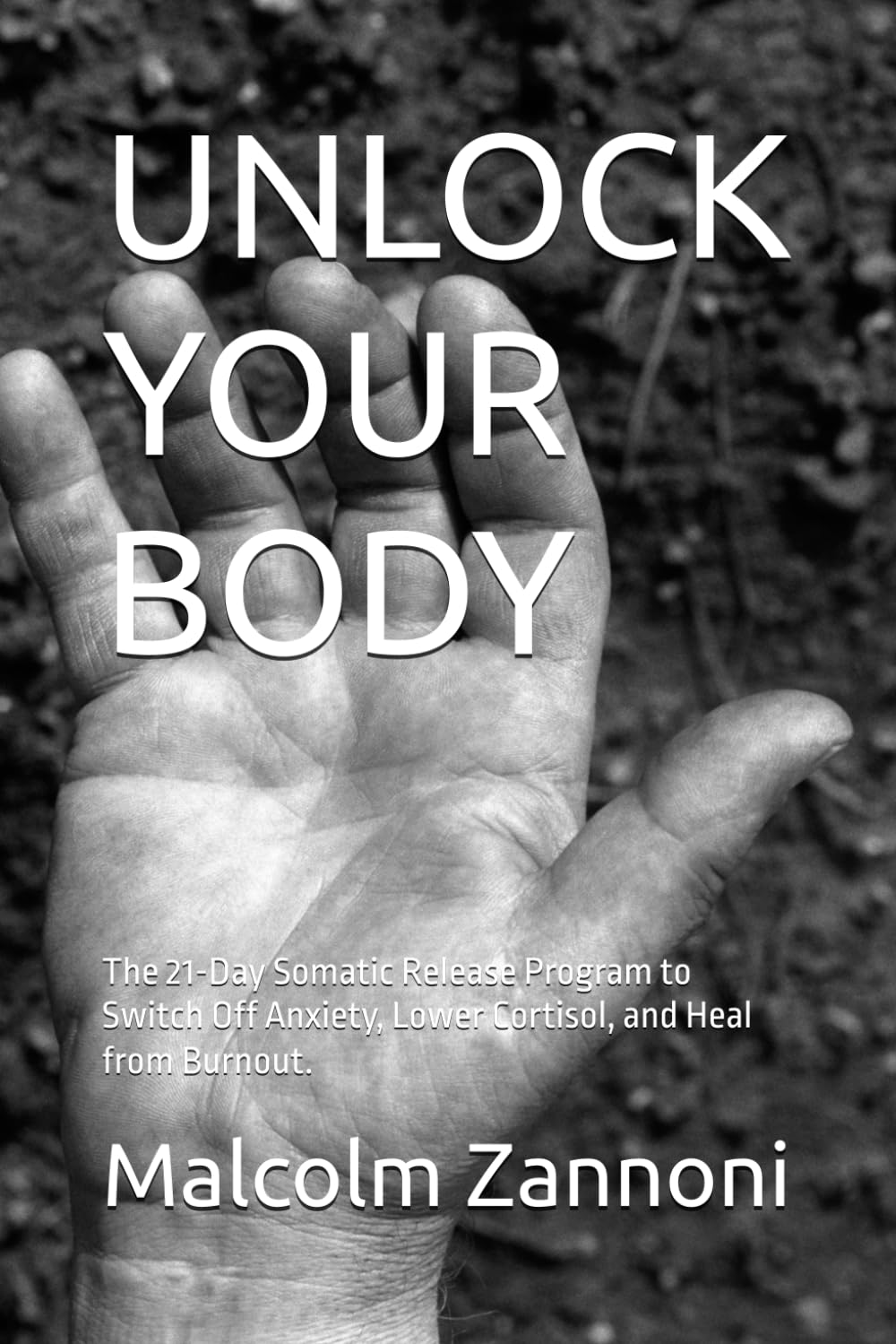 UNLOCK YOUR BODY: The 21-Day Somatic Release Program to Switch Off Anxiety, Lower Cortisol, and Heal from Burnout.