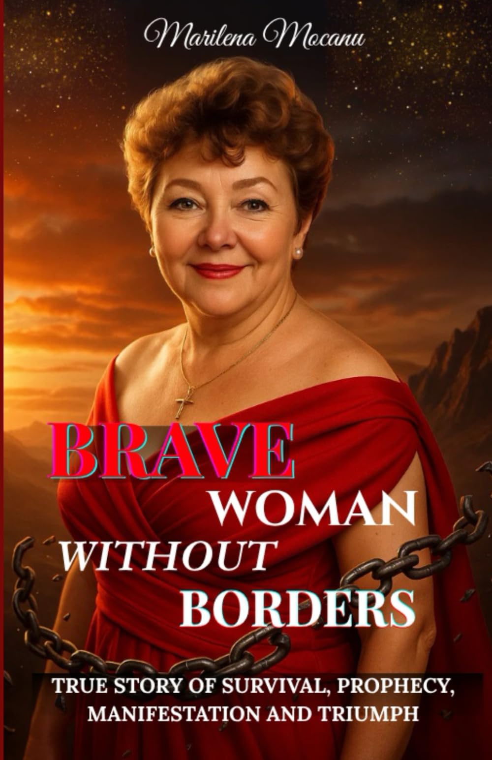Brave Woman Without Borders: True Story of Survival, Prophecy, Manifestation, and Triumph