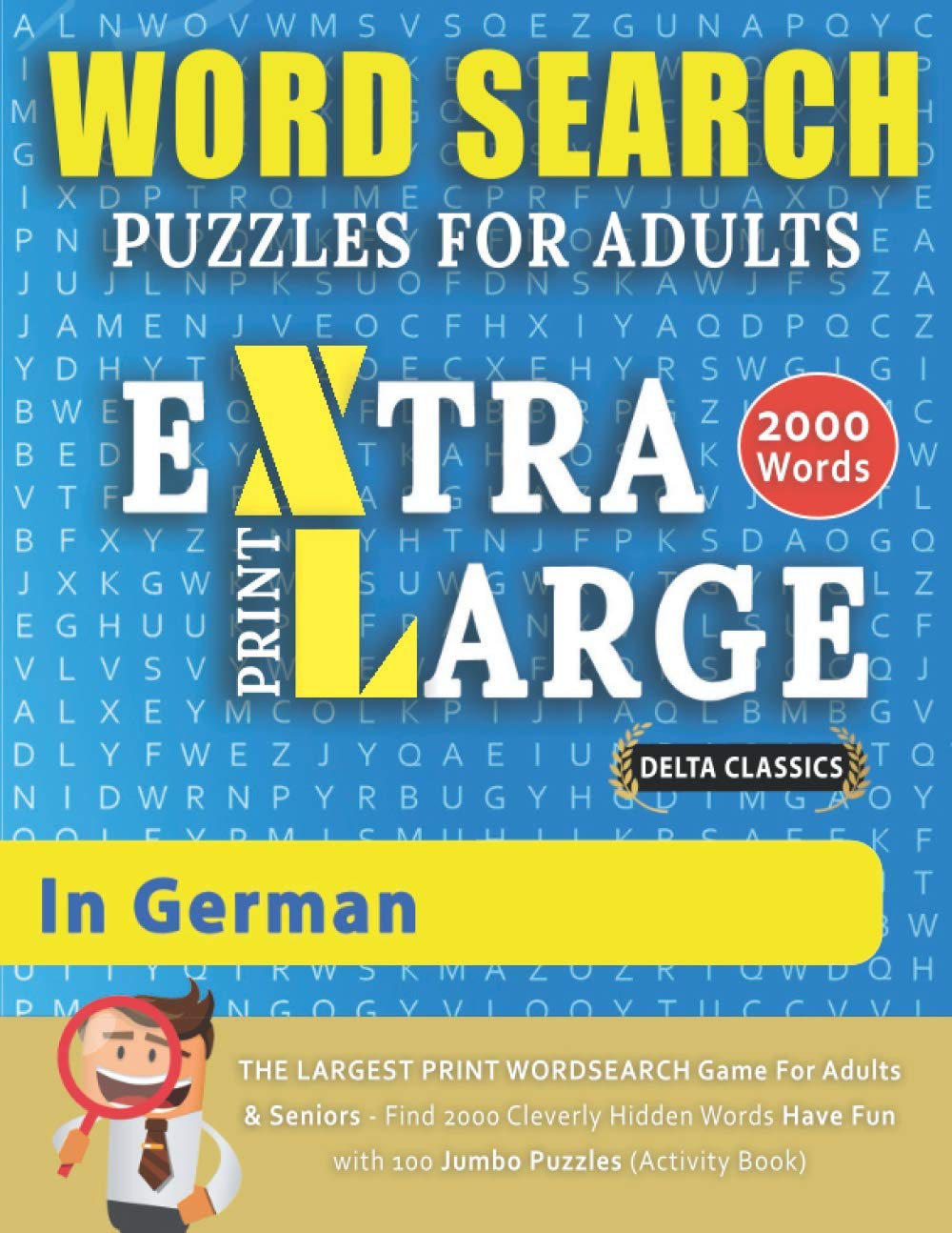 WORD SEARCH PUZZLES EXTRA LARGE PRINT FOR ADULTS IN GERMAN - Delta Classics - The LARGEST PRINT WordSearch Game for Adults & Seniors - Find 2000 ... Fun with 100 Jumbo Puzzles (Activity Book)