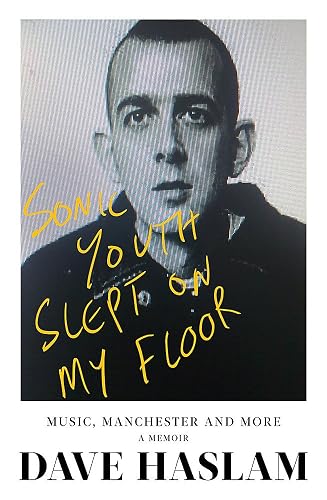 Sonic Youth Slept On My Floor: Music, Manchester, and More: A Memoir
