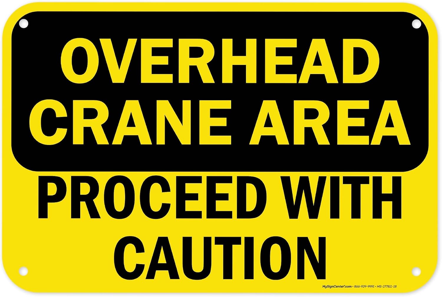 Overhead Crane Area Proceed With Caution Sign, 12x18 Inches, 55 mil thick HDPS (high density polystyrene), Made in USA by My Sign Center
