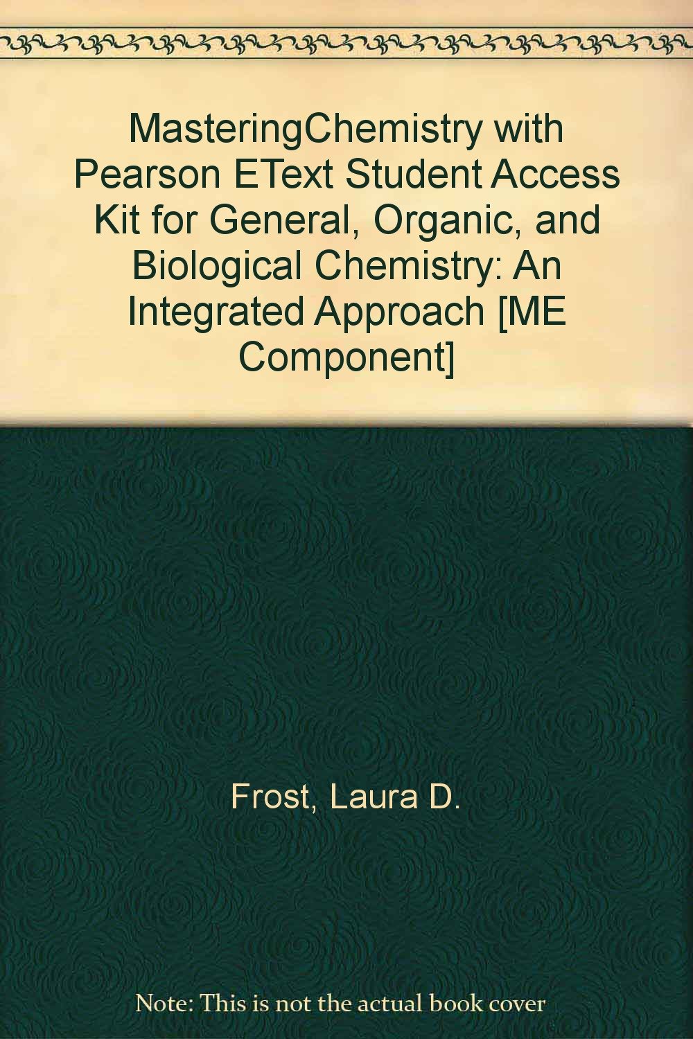 Mastering Chemistry with Pearson eText Student Access Kit for General, Organic, and Biological Chemistry: An Integrated Approach [ME component]