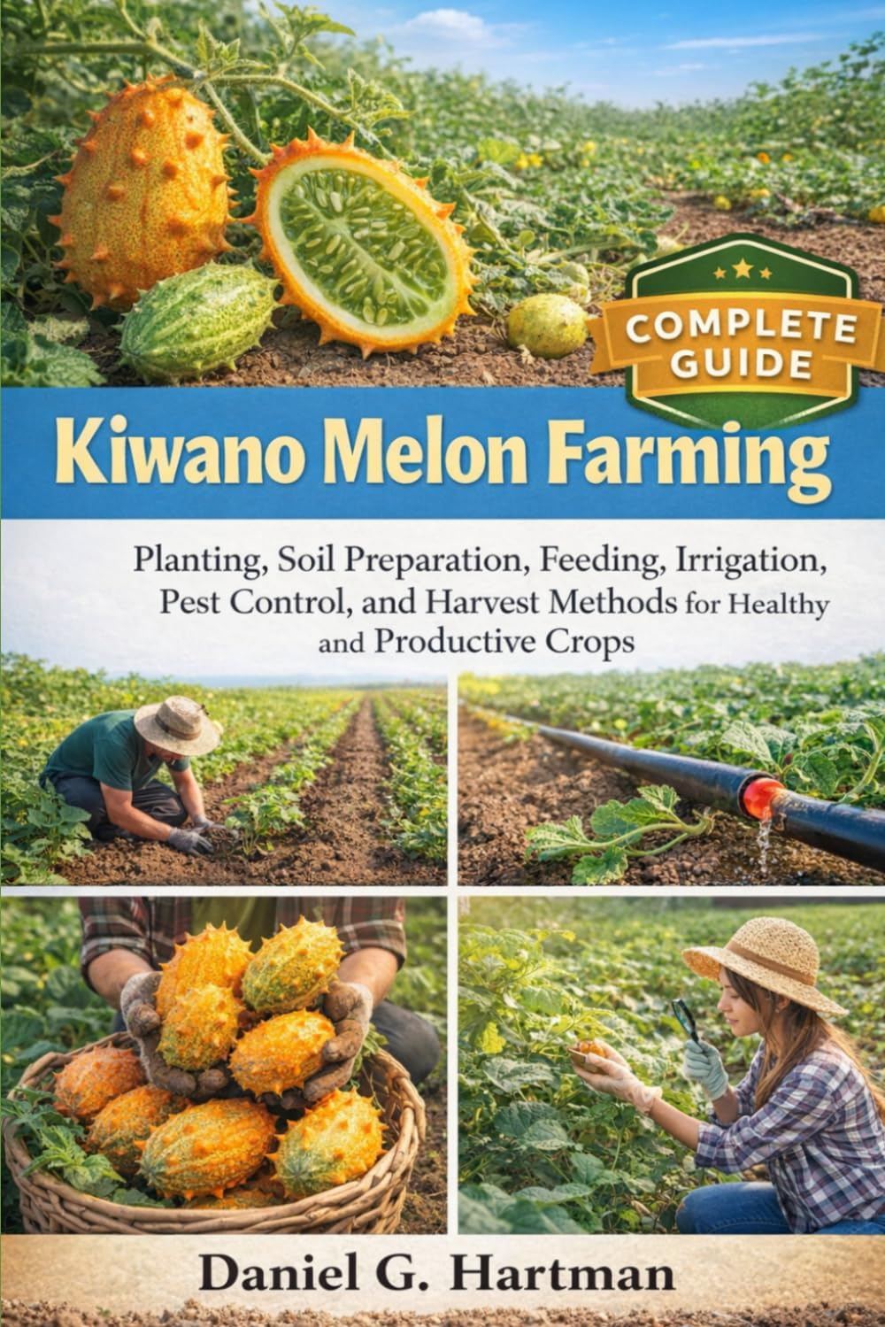 Kiwano Melon Farming: Planting, Soil Preparation, Feeding, Irrigation, Pest Control, and Harvest Methods for Healthy and Productive Crops