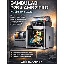 BAMBU LAB P2S & AMS 2 PRO MASTERY 2026 The Complete Setup, Bambu Studio Slicing, Predictable MultiColor Workflow, and fast Troubleshooting for Flawless Prints