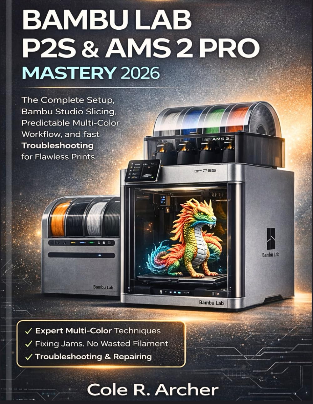 BAMBU LAB P2S & AMS 2 PRO MASTERY 2026: The Complete Setup, Bambu Studio Slicing, Predictable Multi‑Color Workflow, and fast Troubleshooting for Flawless Prints      Paperback – Large Print, January 30, 2026