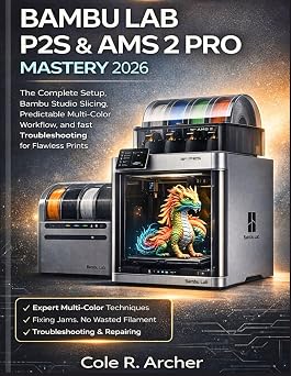 BAMBU LAB P2S & AMS 2 PRO MASTERY 2026 The Complete Setup, Bambu Studio Slicing, Predictable Multi Color Workflow, and fast Troubleshooting for Flawless Prints