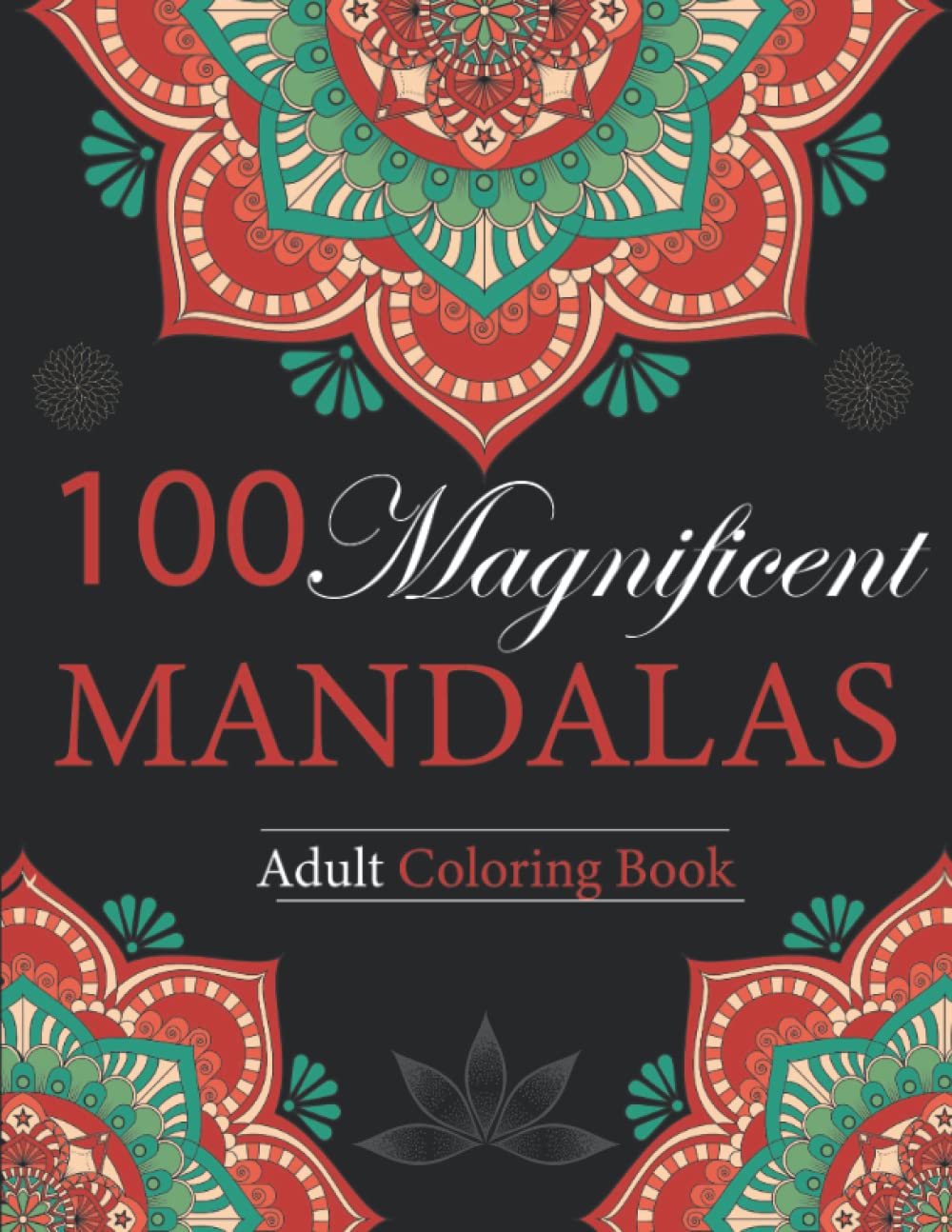 100 Magnificent Mandalas: Adult Coloring Book with 100 of Beautiful Mandala Designs for Relaxation, Calm & Peacefulness