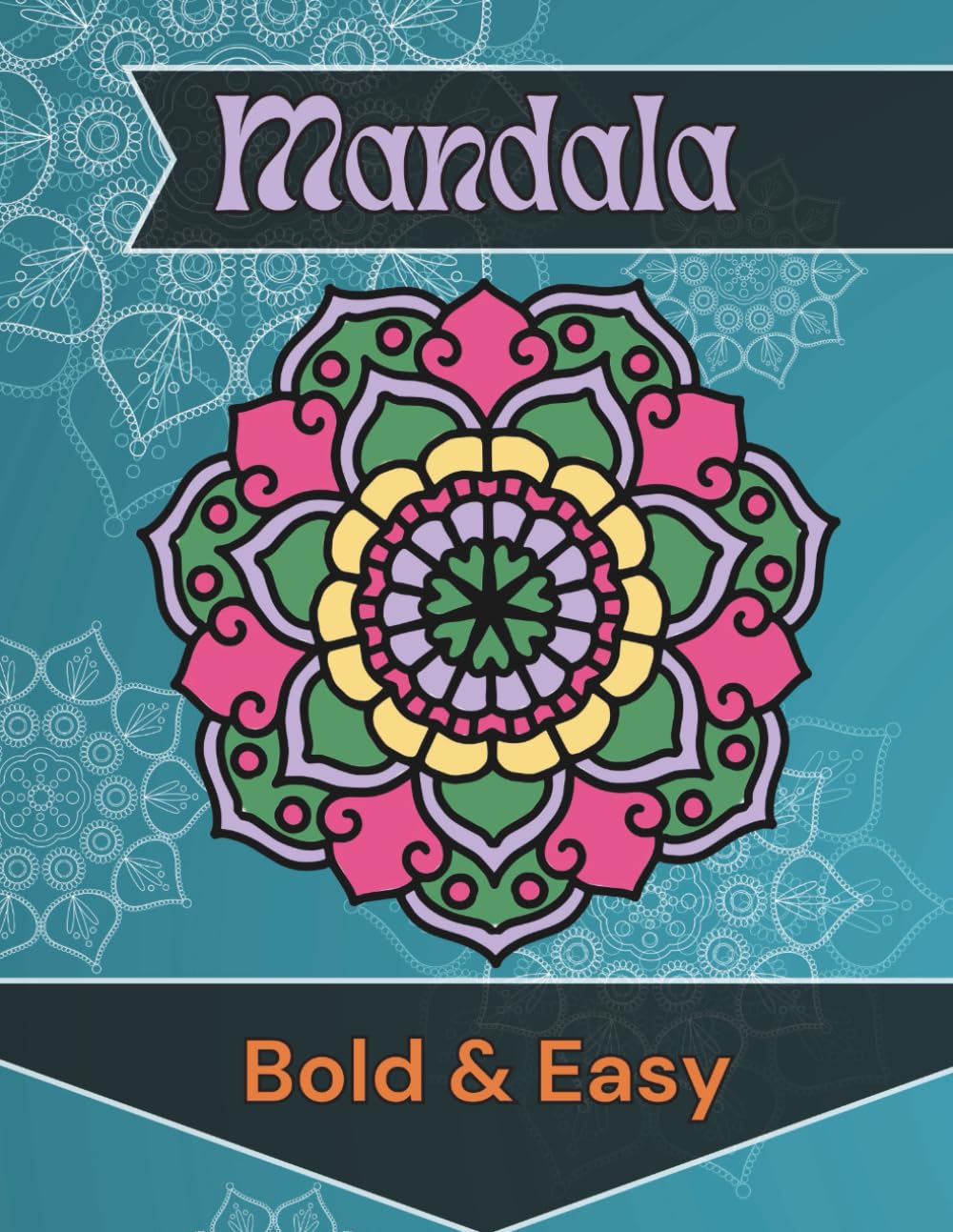 Easy Mandala Coloring Book: Big Bold Simple Patterns for Beginners, Teens, Adults & Seniors | Stress Relief Art Therapy: Beginner-Friendly Big ... Easy and Enjoyable Coloring, Fun and Calming