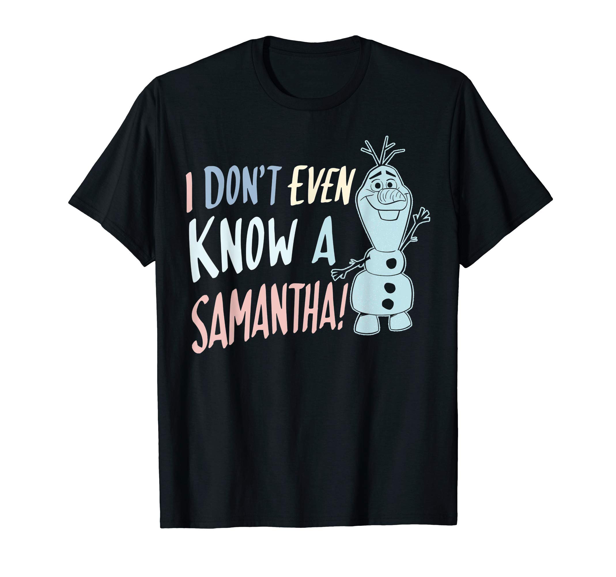 DisneyFrozen 2 Olaf I Don't Even Know A Samantha T-ShirtOEKO-TEX STANDARD 100