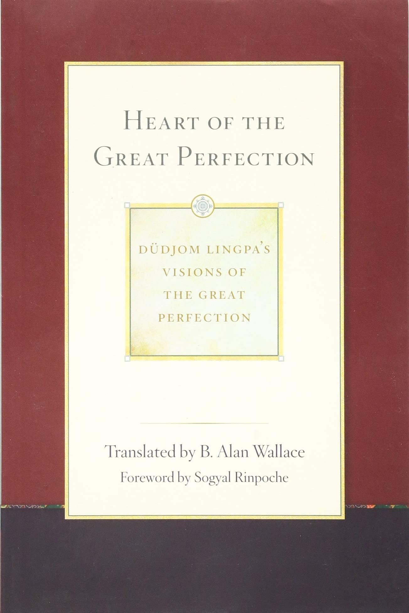 Heart of the Great Perfection: Dudjom Lingpa's Visions of the Great Perfection (1)