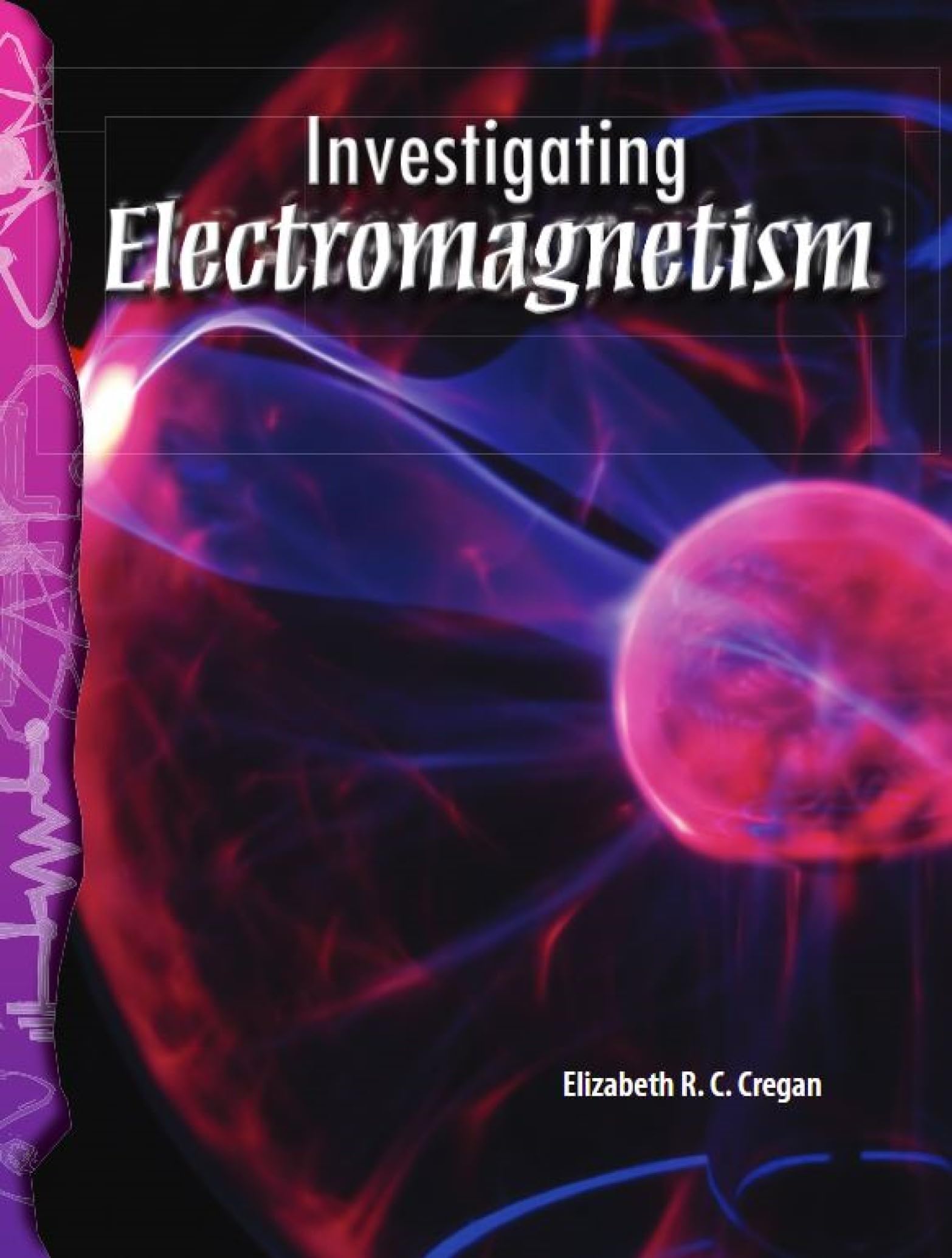 Investigating Electromagnetism: Physical Science (Science Readers)