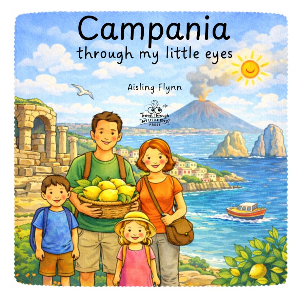 Campania Through My Little Eyes: A Children’s Travel Book Exploring Naples, Pompeii, Mount Vesuvius and the Amalfi Coast