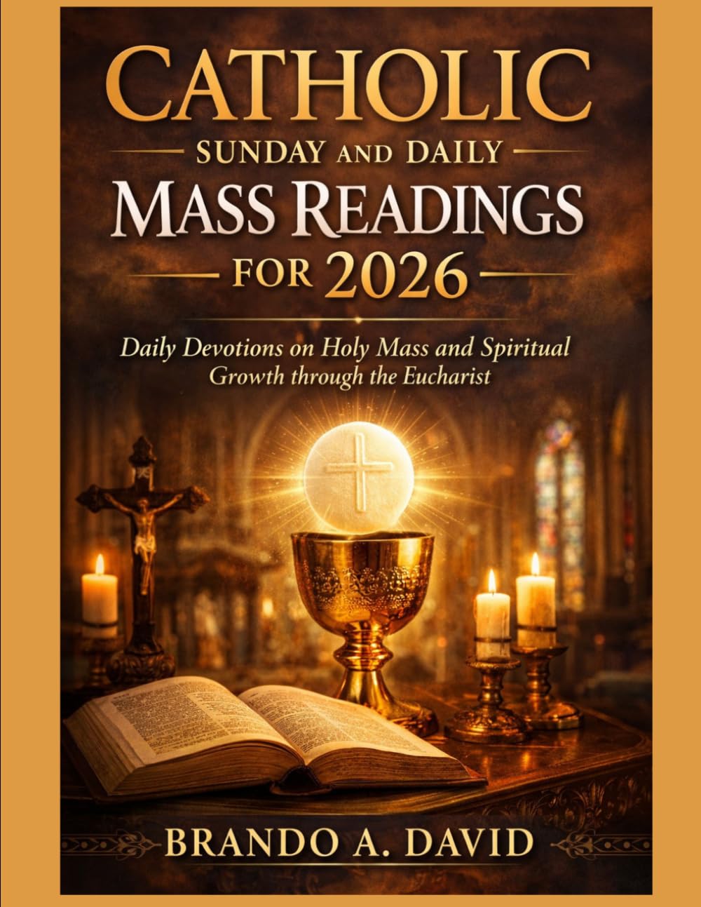 CATHOLIC SUNDAY AND DAILY MASS READINGS FOR 2026: Daily Devotions on Holy Mass and Spiritual Growth through the Eucharist