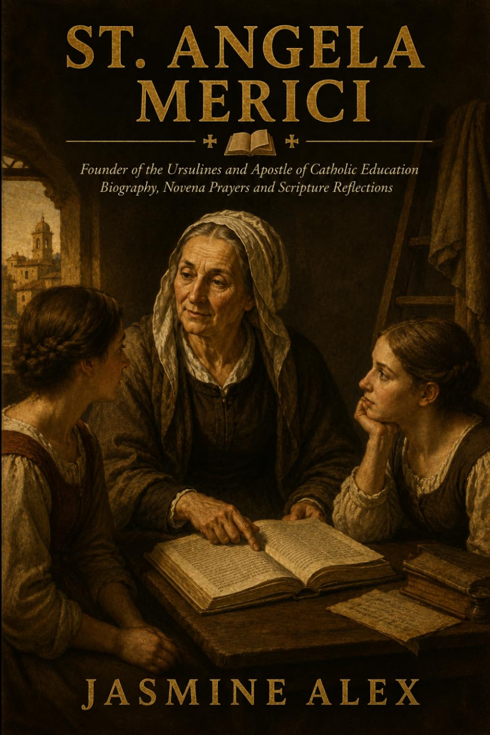 St. Angela Merici: Founder of the Ursulines and Apostle of Catholic Education Biography, Novena Prayers and Scripture Reflections