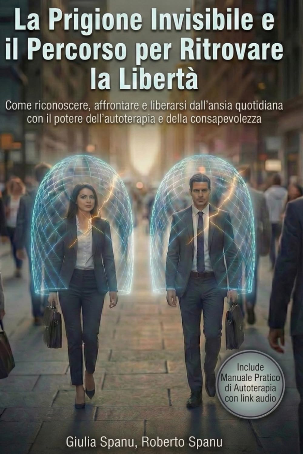 La Prigione Invisibile e il Percorso per Ritrovare la Libertà: Come riconoscere, affrontare e liberarsi dall'ansia quotidiana con il potere dell'autoterapia e della consapevolezza