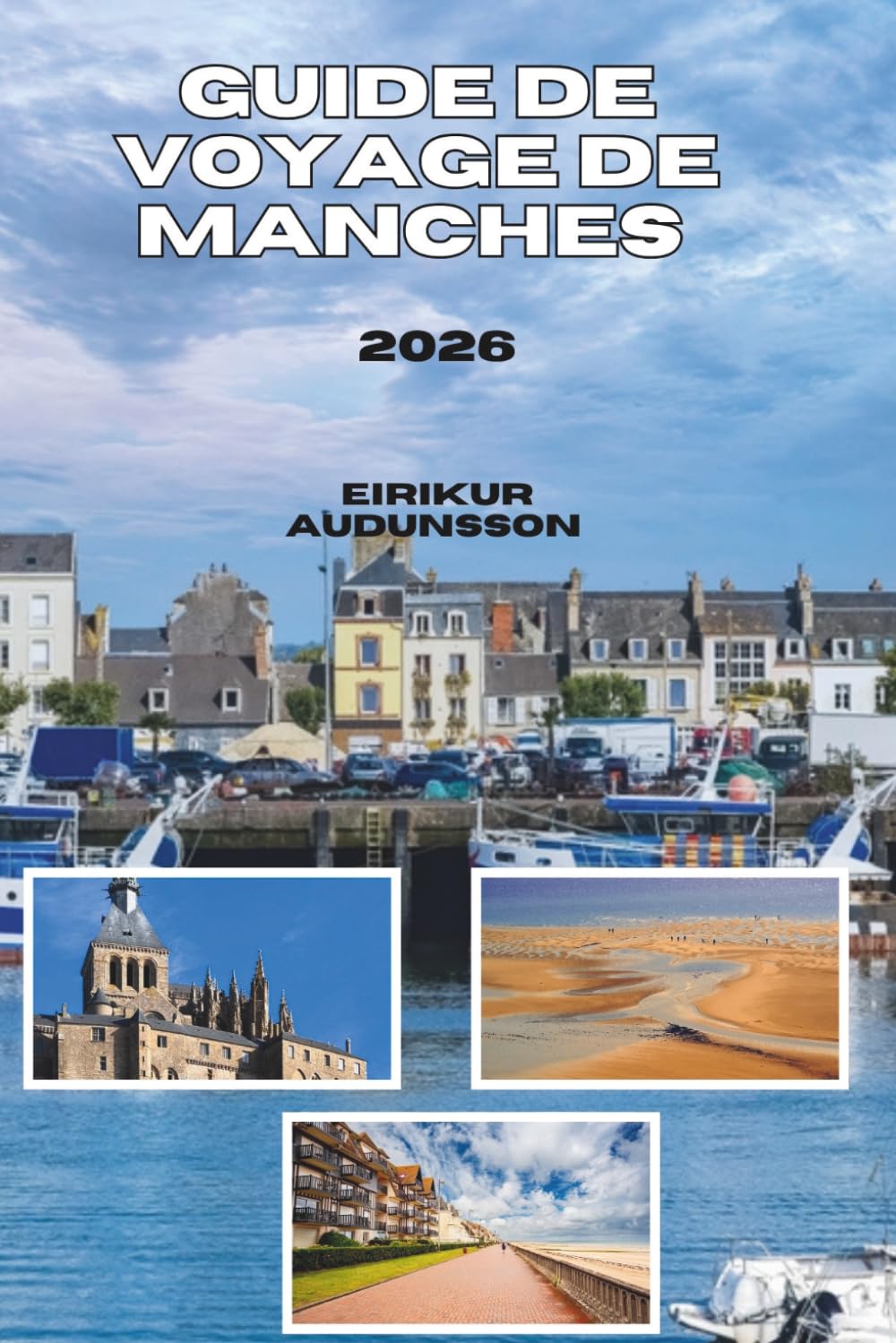 GUIDE DE VOYAGE DE MANCHES 2026: Des merveilles médiévales aux côtes sauvages, découvrez la culture, la gastronomie, l'histoire et la beauté naturelle de la région la plus pittoresque de normandie