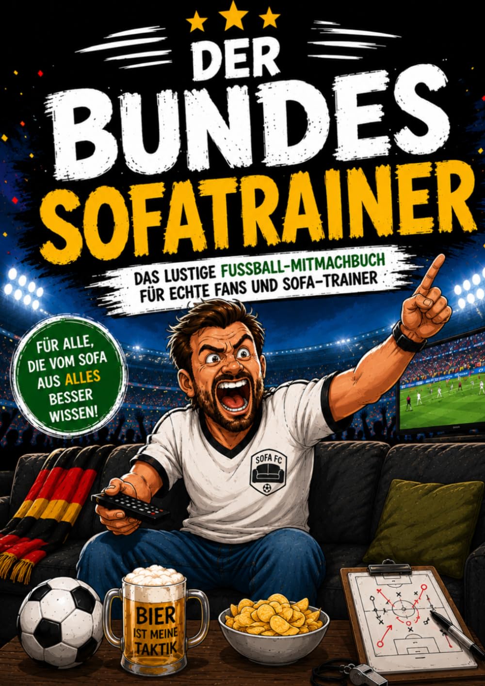 DER BUNDESSOFATRAINER: Das Lustige Fußball- Mitmachbuch für Echte Fans und Sofa-Trainer