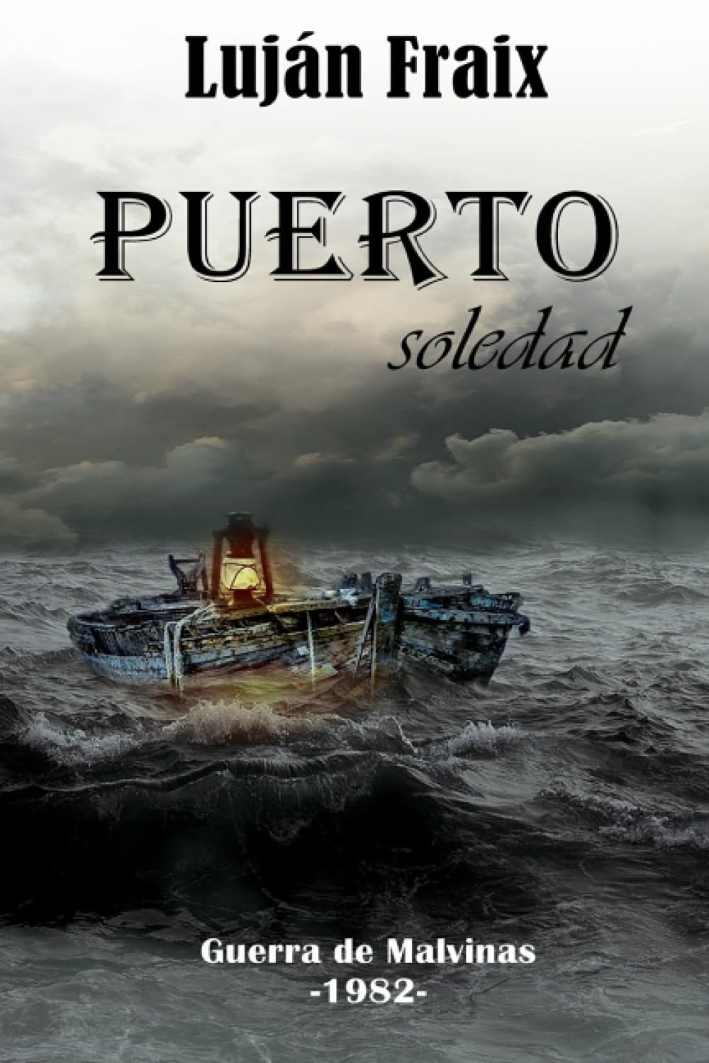 Puerto soledad: La guerra de Malvinas-1982- (Spanish Edition)