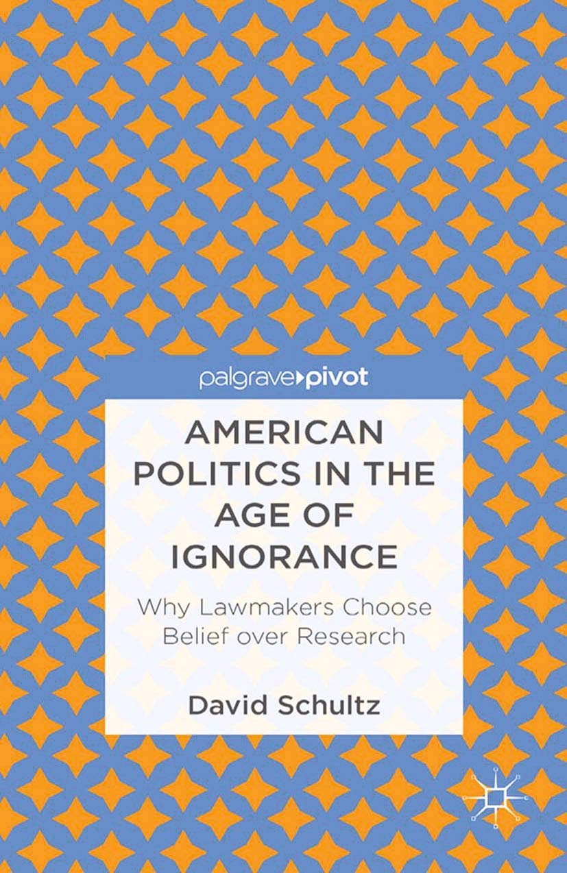 Buy American Politics in the Age of Ignorance: Why Lawmakers Choose Belief over Research — BookShops.in