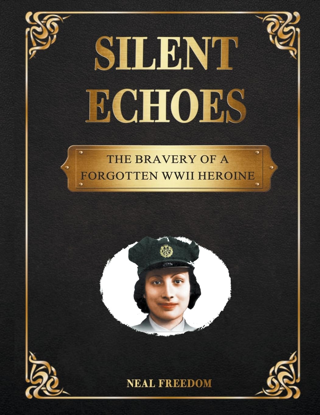 Silent Echoes: The Bravery of a Forgotten WWII Heroine (Forgotten Figures: Stories of Unsung Heroes)