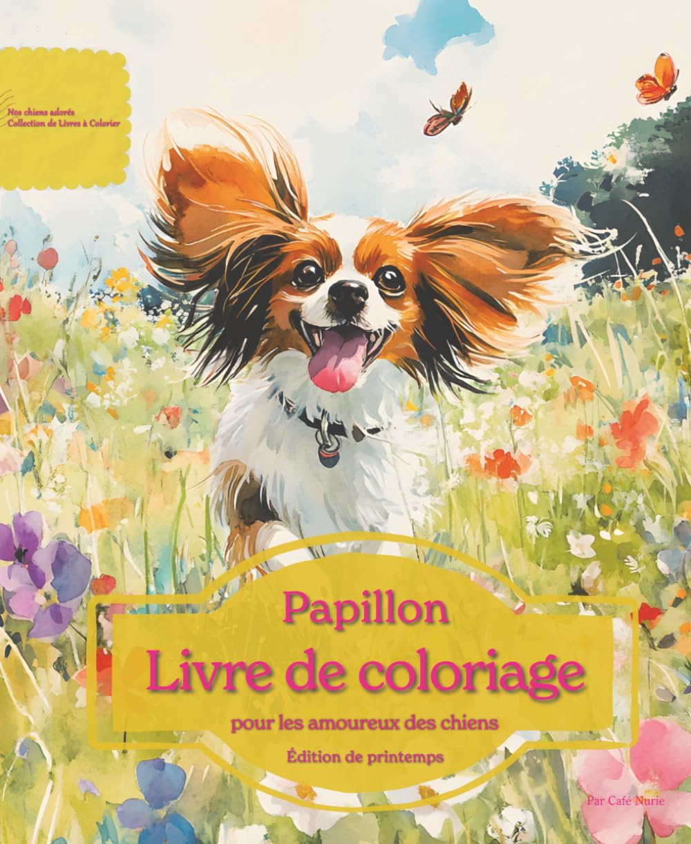 Papillon: Livre de coloriage pour les amoureux des chiens – Édition de printemps (Nos chiens adorés)