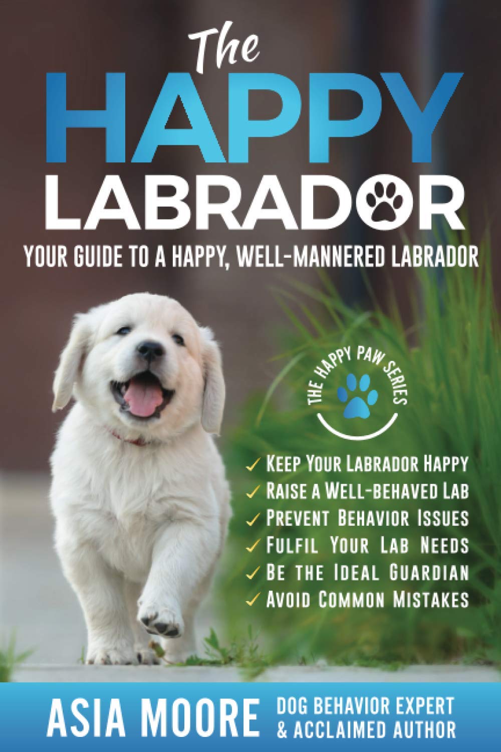 The Happy Labrador: Your Guide to a Happy, Well-Mannered Labrador (Happy Paw Series)