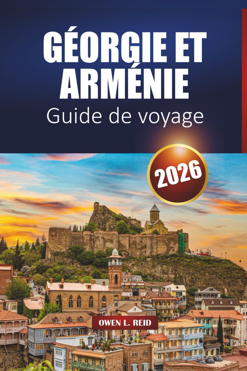 Géorgie Et Arménie Guide De Voyage 2026: Explorez le Caucase avec des itinéraires, des gastronomies locales et des expériences culturelles