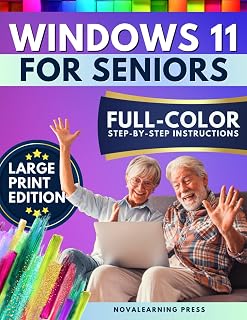 Windows 11 for Seniors: Easy Step-by-Step Guide with Large Print, Full-Color Screenshots & Simple Tips for PC Mastery