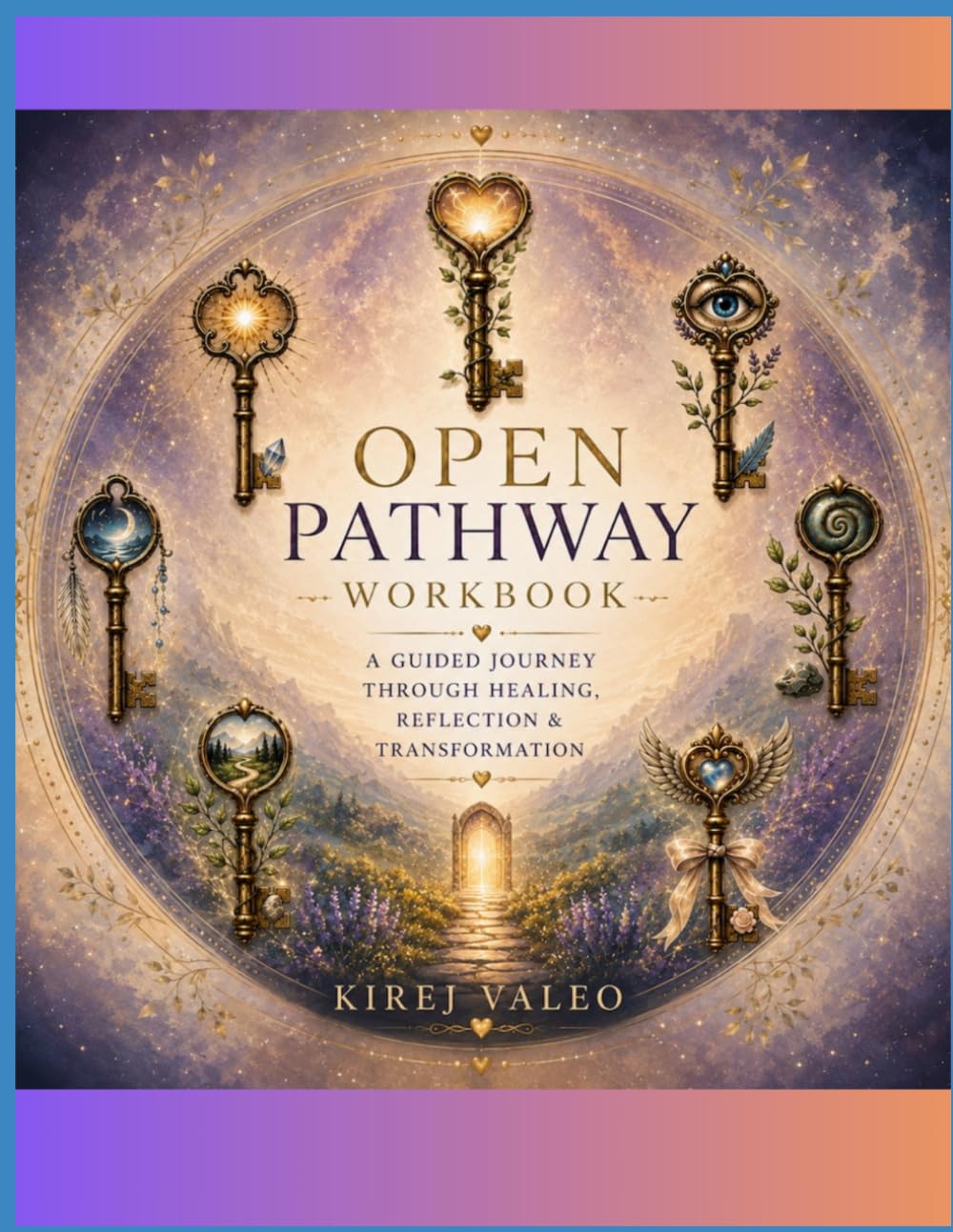 Open Pathway Workbook: A Guided Companion to Open Pathway: A Journey Through Healing, Reflection, and Transformation