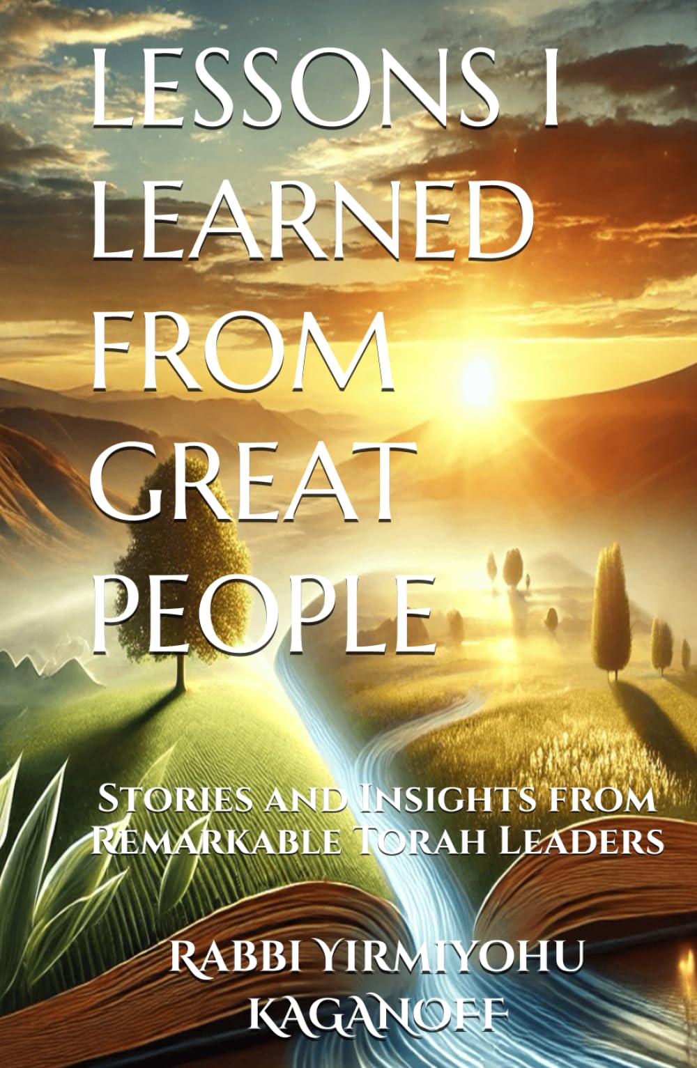 LESSONS I LEARNED FROM GREAT PEOPLE: Stories and Insights from Remarkable Torah Leaders