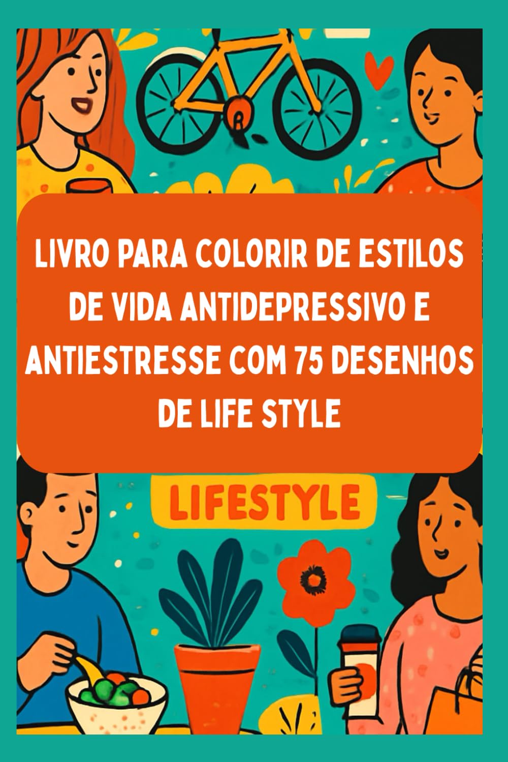 Livro para colorir de estilos de vida antidepressivo e antiestresse com 75 desenhos de life style