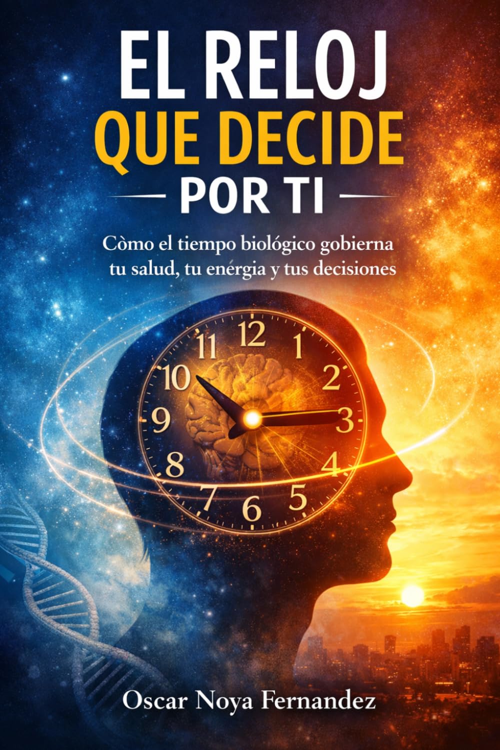 EL RELOJ QUE DECIDE POR TI: CÓMO EL TIEMPO BIOLÓGICO GOBIERNA TU SALUD, TU ENERGÍA Y TUS DECISIONES