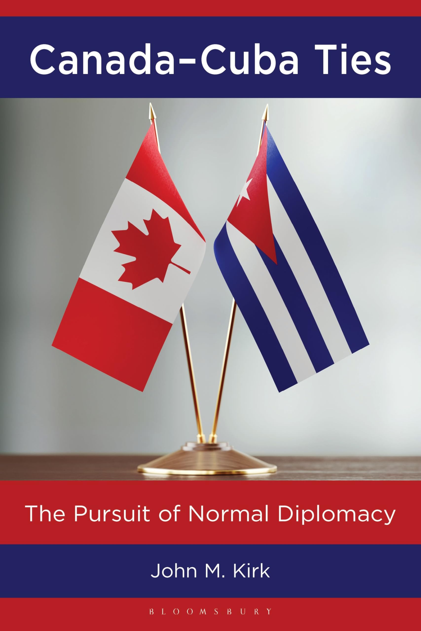 Canada–Cuba Ties: The Pursuit of Normal Diplomacy (Bloomsbury Studies on Cuba)