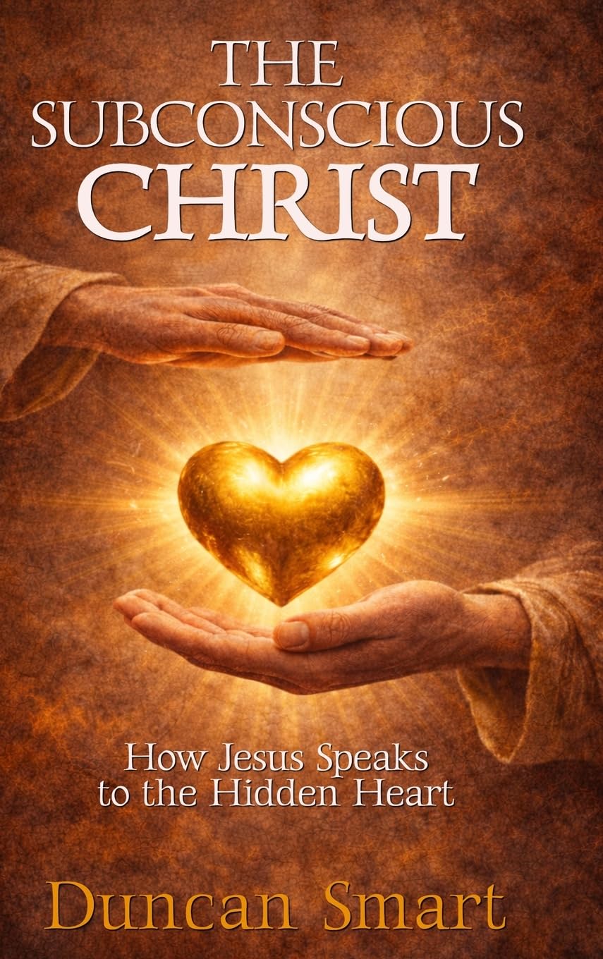 THE SUBCONSCIOUS CHRIST: How Jesus Speaks to the Hidden Heart