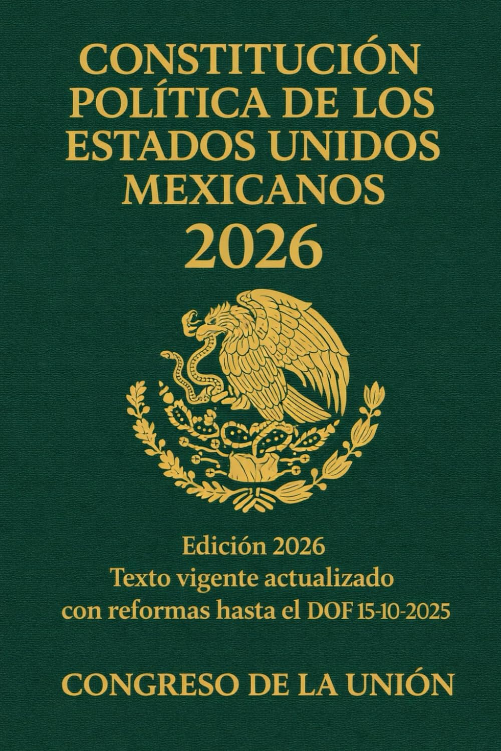 Constitución Política de los Estados Unidos Mexicanos 2026: Edición 2026 Texto vigente actualizado con reformas hasta el DOF 15-10-2025