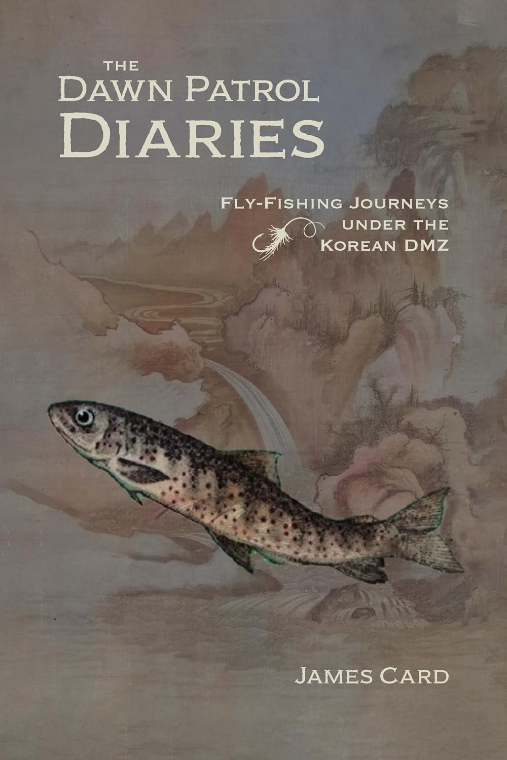 The Dawn Patrol Diaries: Fly-Fishing Journeys under the Korean DMZ (Outdoor Lives)
