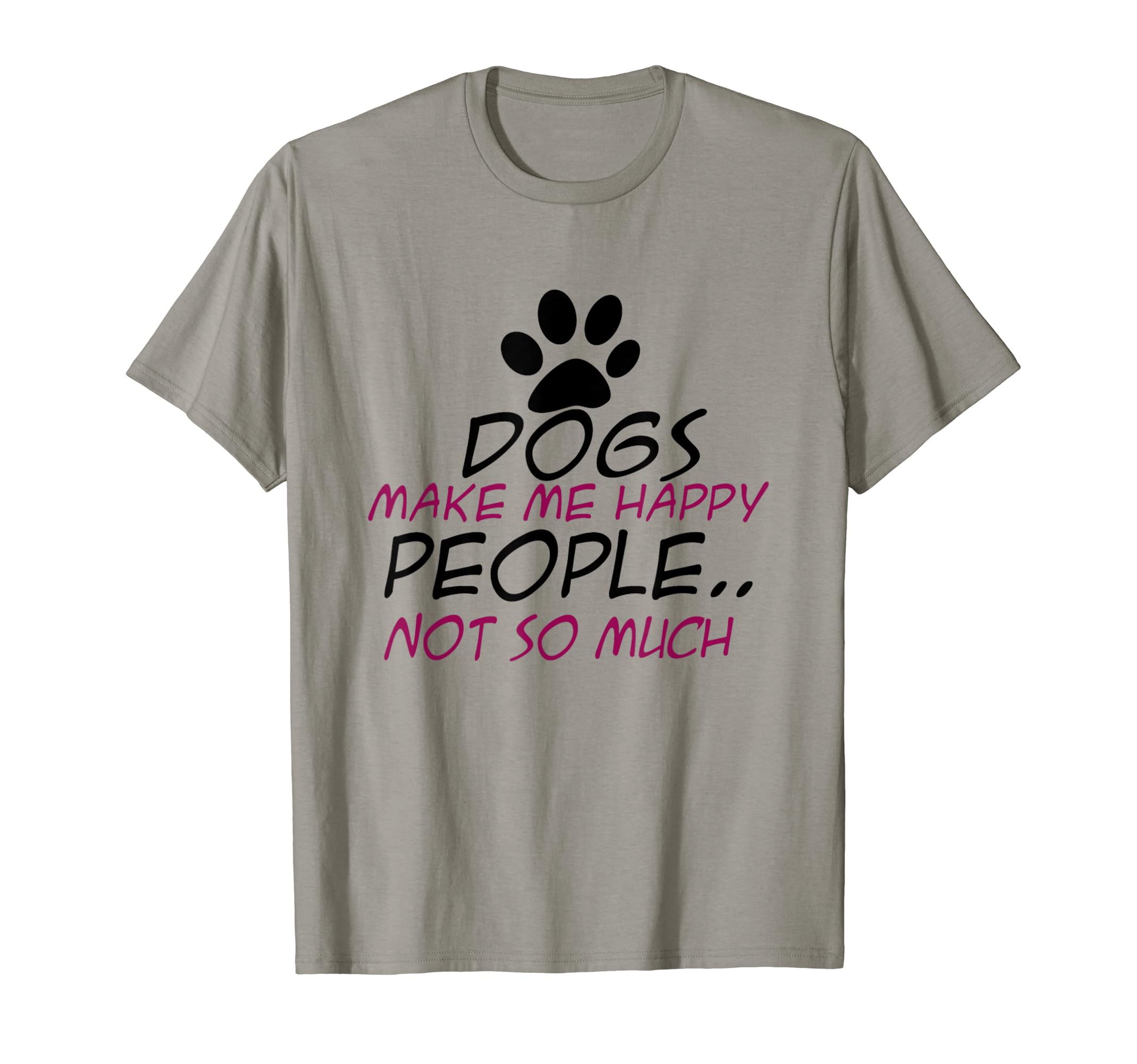 Dogs Make Me Happy People Not So Much Shirt T-Shirt
