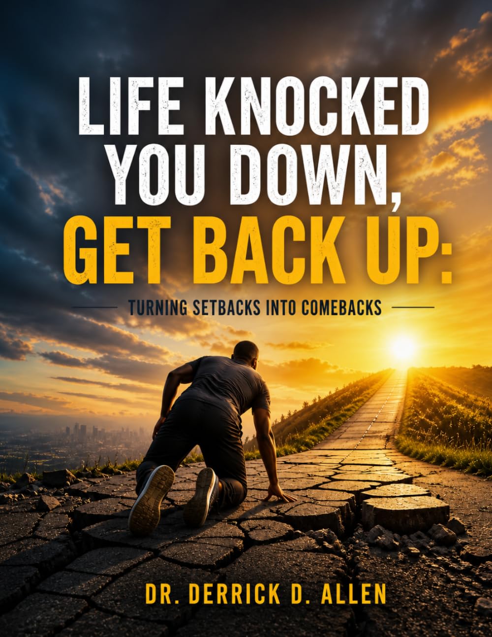 Life Knocked You Down, Get Back Up: Turning Setbacks into Comebacks