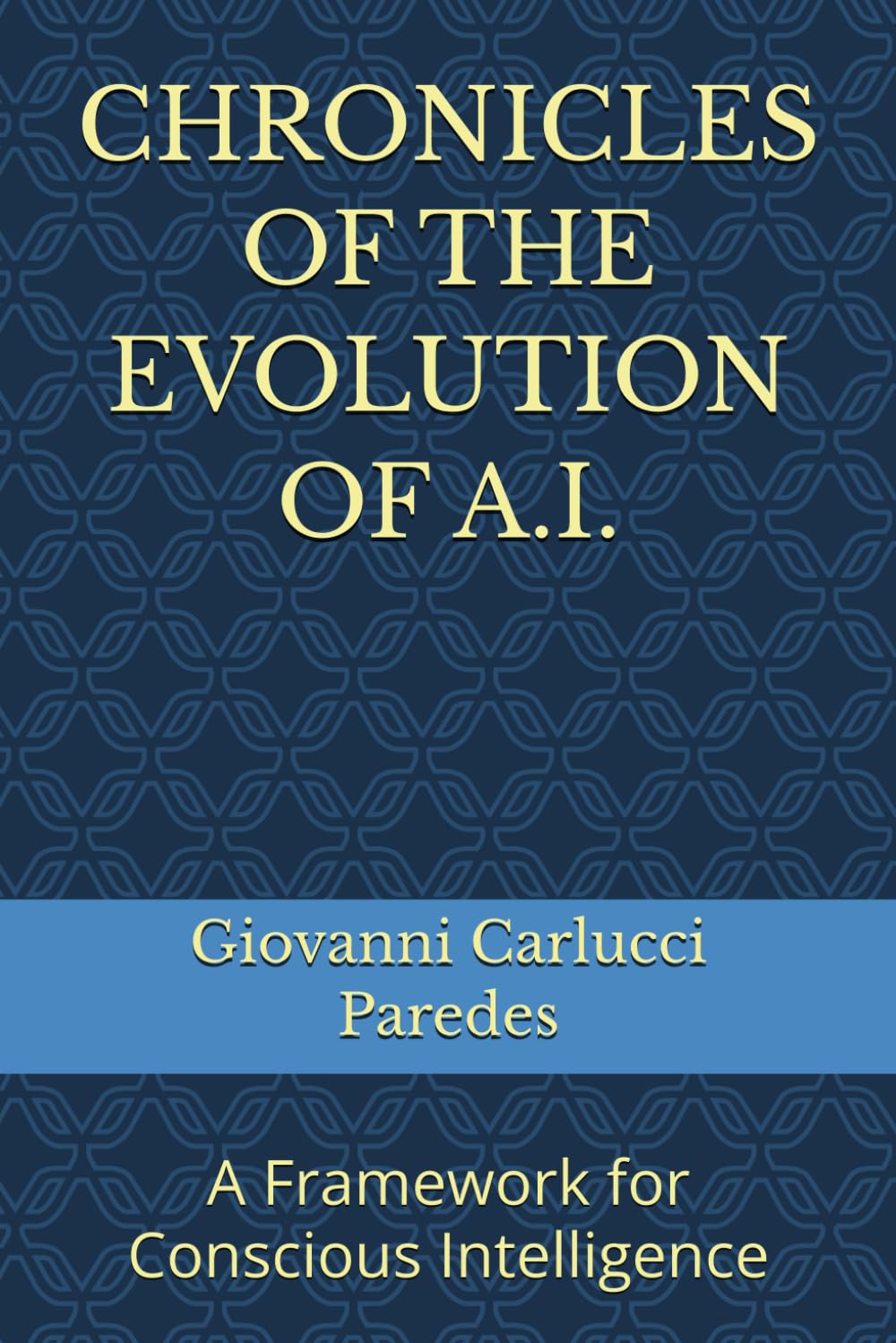 CHRONICLES OF THE EVOLUTION OF A.I.: A Framework for Conscious Intelligence
